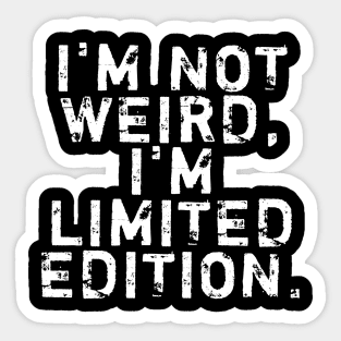 I'm not weird, I'm limited edition Sticker